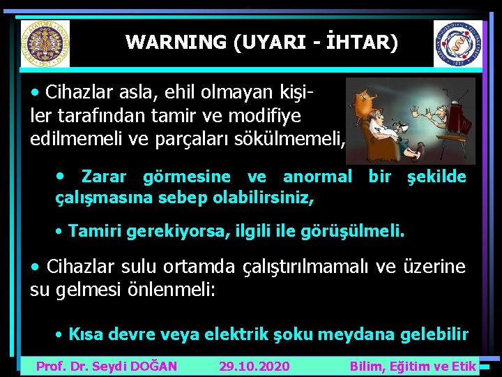 WARNING (UYARI - İHTAR) • Cihazlar asla, ehil olmayan kişiler tarafından tamir ve modifiye