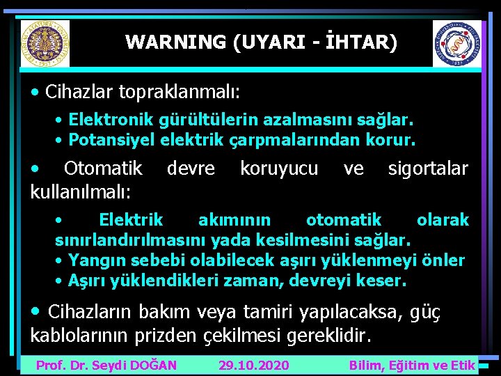 WARNING (UYARI - İHTAR) • Cihazlar topraklanmalı: • Elektronik gürültülerin azalmasını sağlar. • Potansiyel