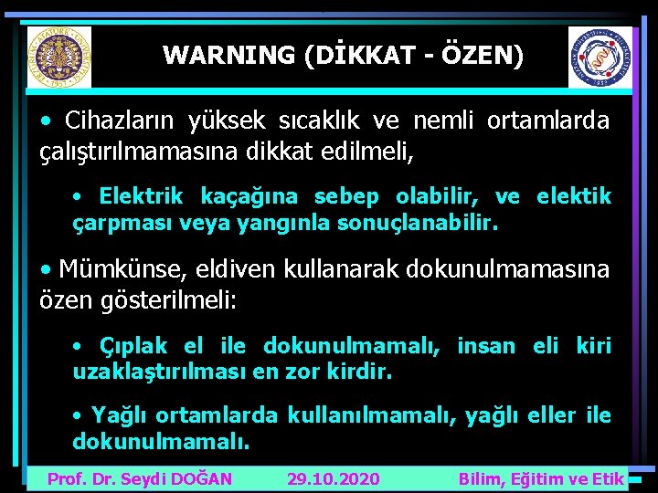 WARNING (DİKKAT - ÖZEN) • Cihazların yüksek sıcaklık ve nemli ortamlarda çalıştırılmamasına dikkat edilmeli,