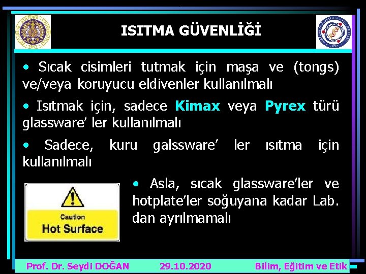 ISITMA GÜVENLİĞİ • Sıcak cisimleri tutmak için maşa ve (tongs) ve/veya koruyucu eldivenler kullanılmalı