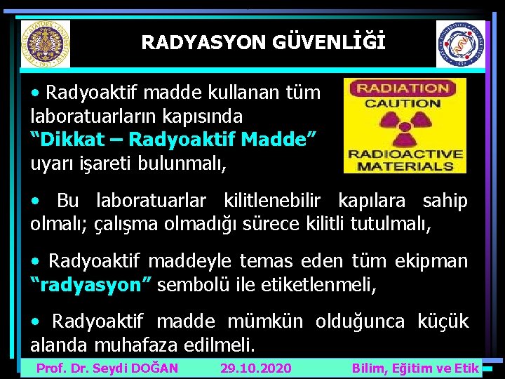 RADYASYON GÜVENLİĞİ • Radyoaktif madde kullanan tüm laboratuarların kapısında “Dikkat – Radyoaktif Madde” uyarı