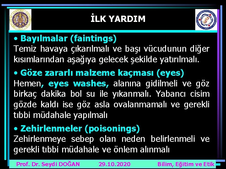 İLK YARDIM • Bayılmalar (faintings) Temiz havaya çıkarılmalı ve başı vücudunun diğer kısımlarından aşağıya