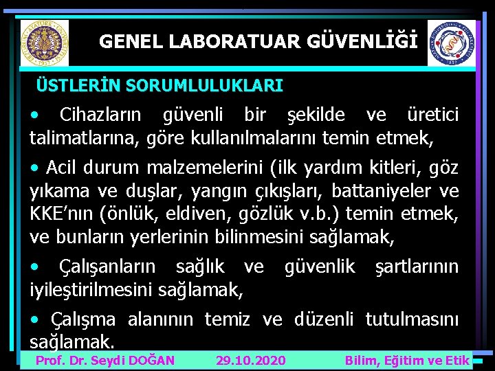 GENEL LABORATUAR GÜVENLİĞİ ÜSTLERİN SORUMLULUKLARI • Cihazların güvenli bir şekilde ve üretici talimatlarına, göre