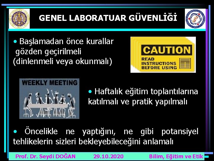 GENEL LABORATUAR GÜVENLİĞİ • Başlamadan önce kurallar gözden geçirilmeli (dinlenmeli veya okunmalı) • Haftalık