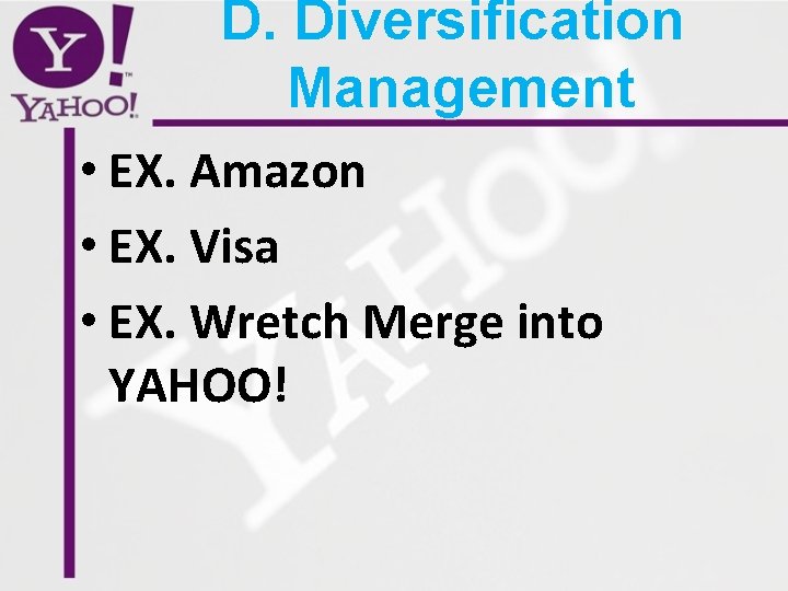 D. Diversification Management • EX. Amazon • EX. Visa • EX. Wretch Merge into