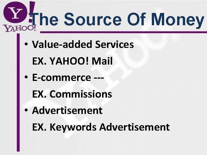 The Source Of Money • Value-added Services EX. YAHOO! Mail • E-commerce --EX. Commissions