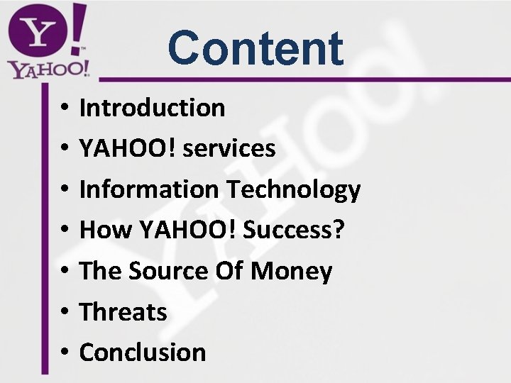 Content • • Introduction YAHOO! services Information Technology How YAHOO! Success? The Source Of