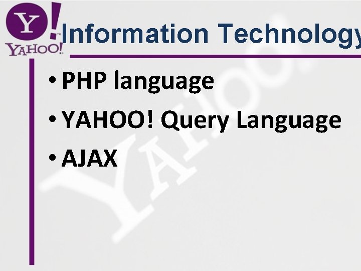 Information Technology • PHP language • YAHOO! Query Language • AJAX 