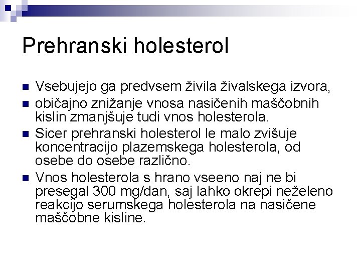 Prehranski holesterol n n Vsebujejo ga predvsem živila živalskega izvora, običajno znižanje vnosa nasičenih