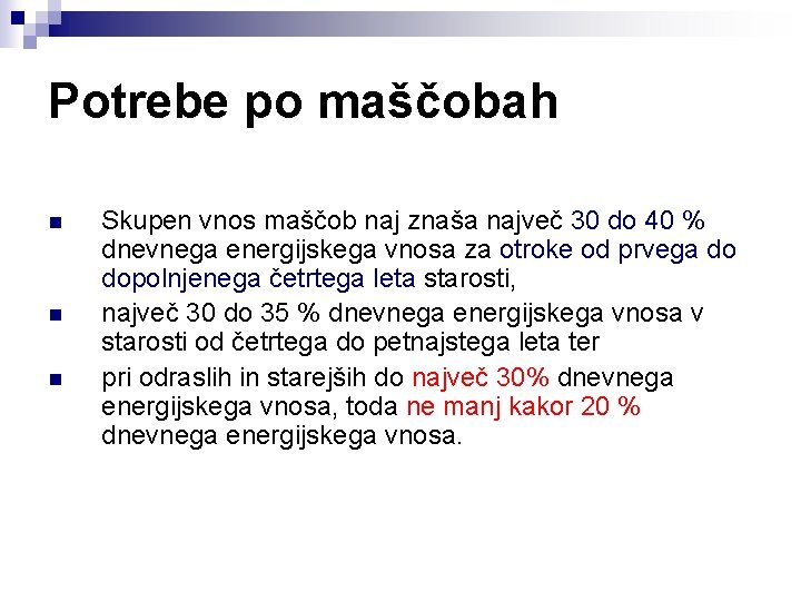 Potrebe po maščobah n n n Skupen vnos maščob naj znaša največ 30 do