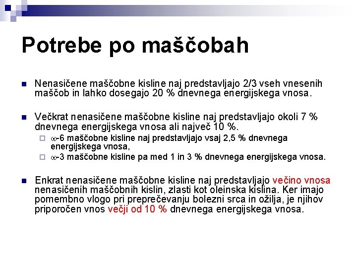 Potrebe po maščobah n Nenasičene maščobne kisline naj predstavljajo 2/3 vseh vnesenih maščob in