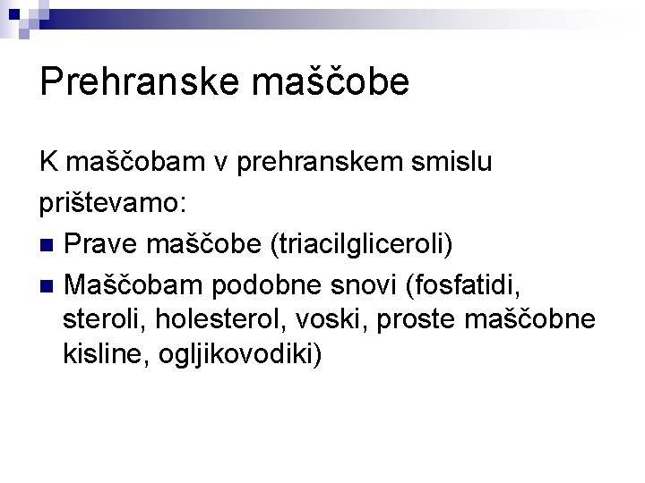 Prehranske maščobe K maščobam v prehranskem smislu prištevamo: n Prave maščobe (triacilgliceroli) n Maščobam