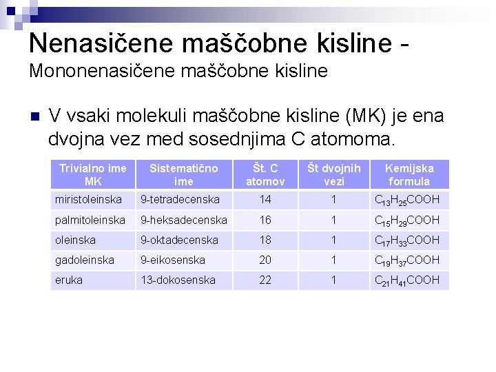 Nenasičene maščobne kisline Mononenasičene maščobne kisline n V vsaki molekuli maščobne kisline (MK) je