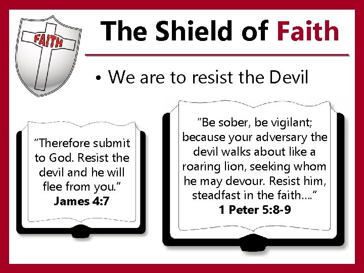 The Shield of Faith • We are to resist the Devil “Therefore submit to The Shield of Faith • We are to resist the Devil “Therefore submit to