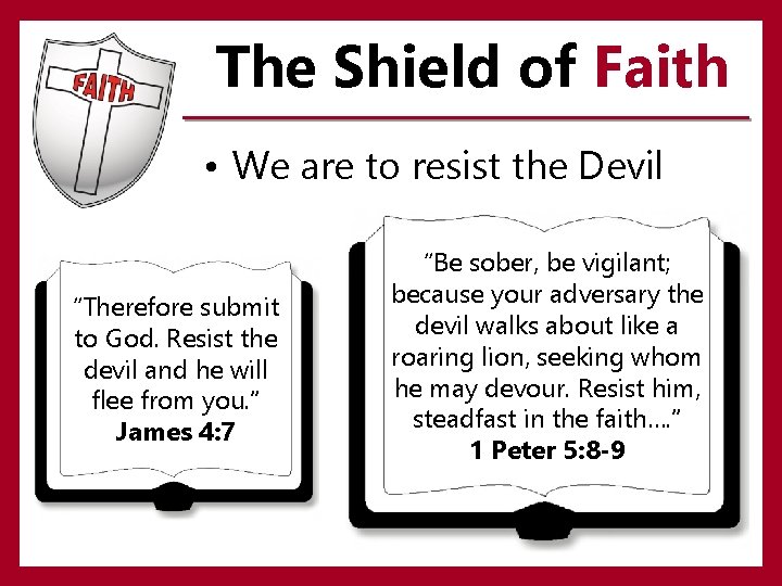 The Shield of Faith • We are to resist the Devil “Therefore submit to