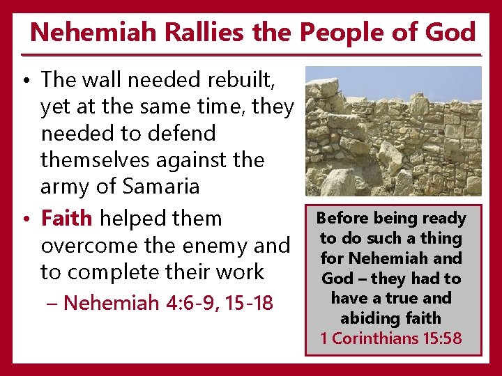 Nehemiah Rallies the People of God • The wall needed rebuilt, yet at the