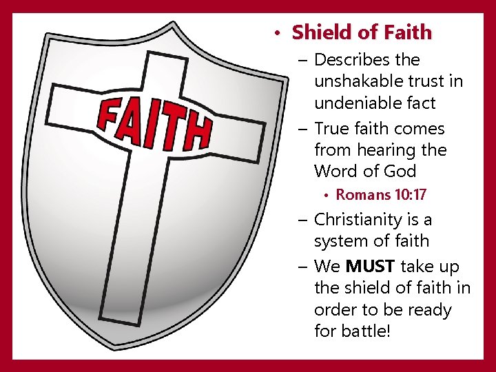 • Shield of Faith – Describes the unshakable trust in undeniable fact – • Shield of Faith – Describes the unshakable trust in undeniable fact –