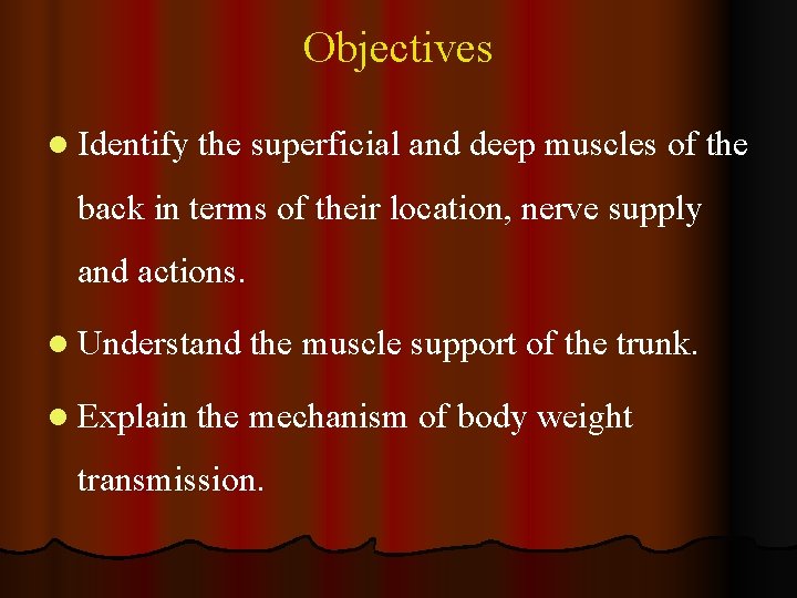 Objectives l Identify the superficial and deep muscles of the back in terms of
