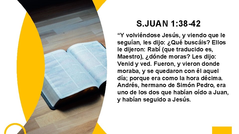 S. JUAN 1: 38 -42 “Y volviéndose Jesús, y viendo que le seguían, les