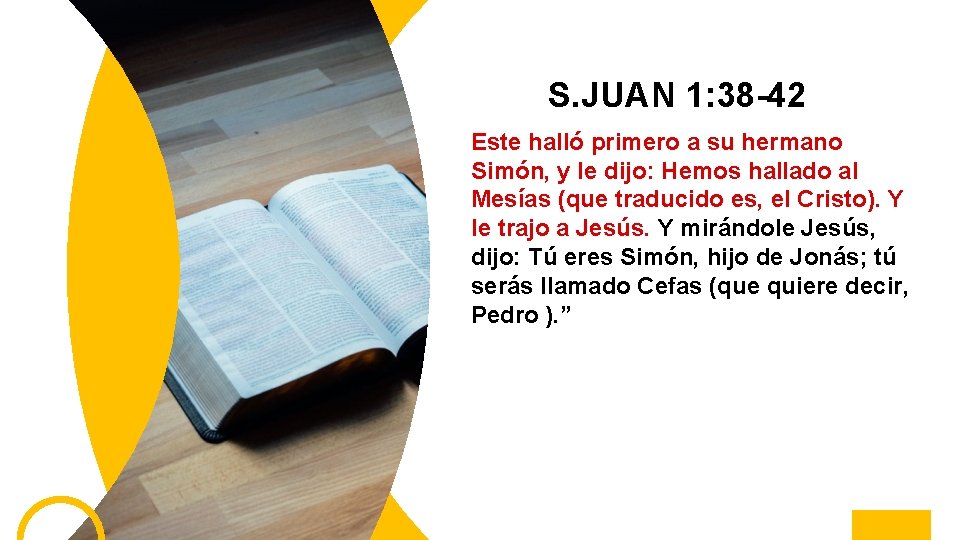 S. JUAN 1: 38 -42 Este halló primero a su hermano Simón, y le