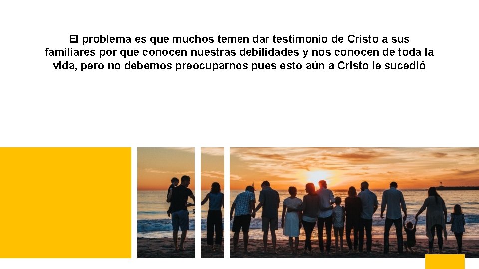 El problema es que muchos temen dar testimonio de Cristo a sus familiares por