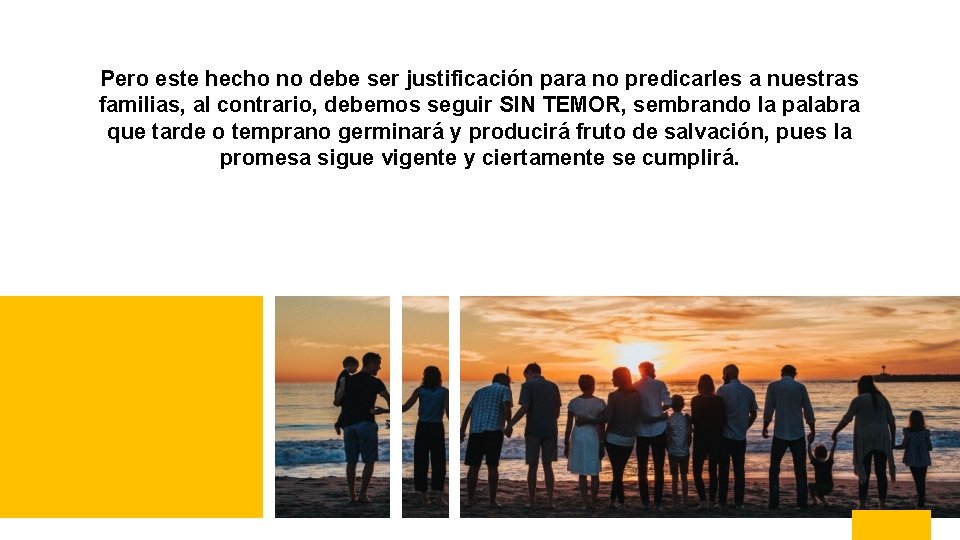Pero este hecho no debe ser justificación para no predicarles a nuestras familias, al