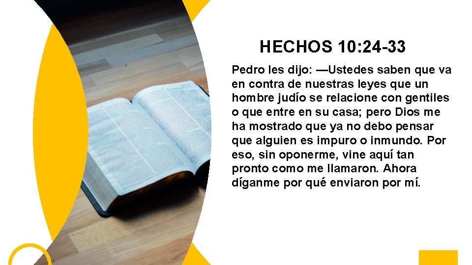 HECHOS 10: 24 -33 Pedro les dijo: —Ustedes saben que va en contra de