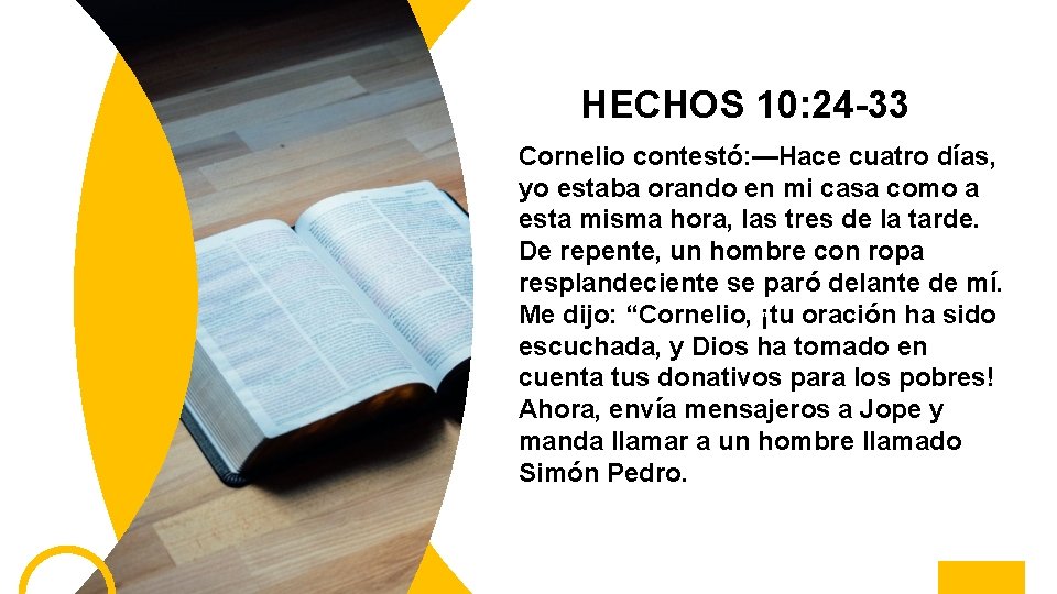 HECHOS 10: 24 -33 Cornelio contestó: —Hace cuatro días, yo estaba orando en mi
