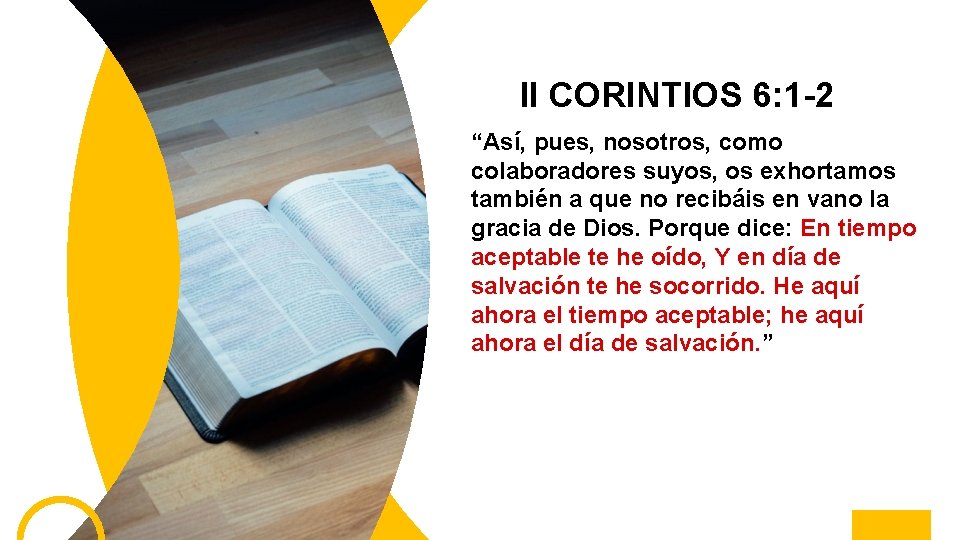 II CORINTIOS 6: 1 -2 “Así, pues, nosotros, como colaboradores suyos, os exhortamos también