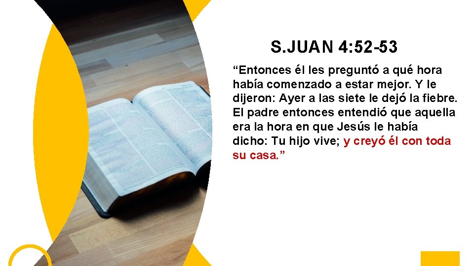 S. JUAN 4: 52 -53 “Entonces él les preguntó a qué hora había comenzado