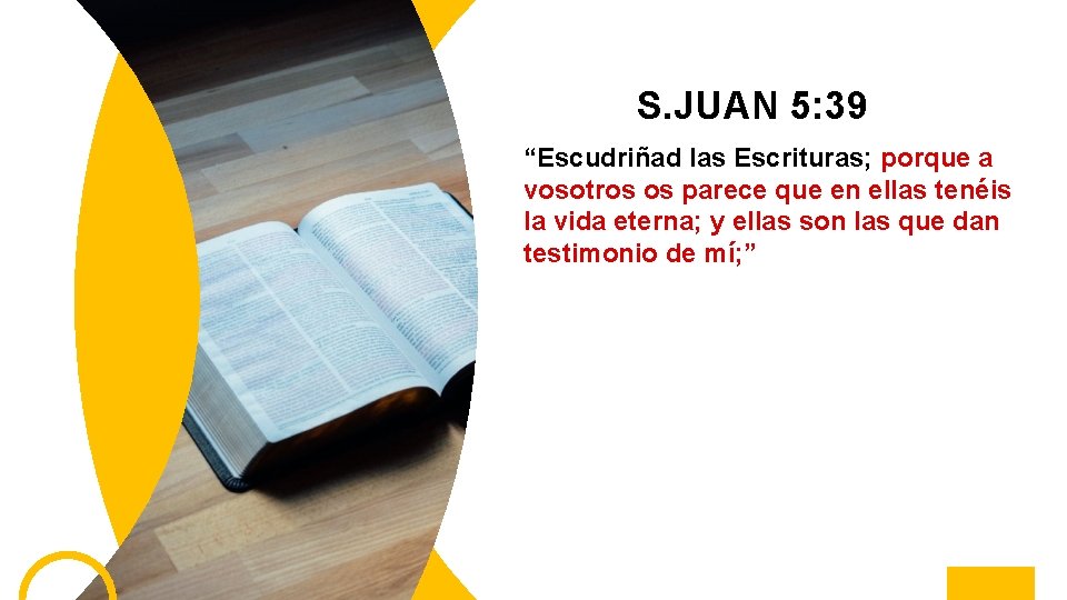 S. JUAN 5: 39 “Escudriñad las Escrituras; porque a vosotros os parece que en