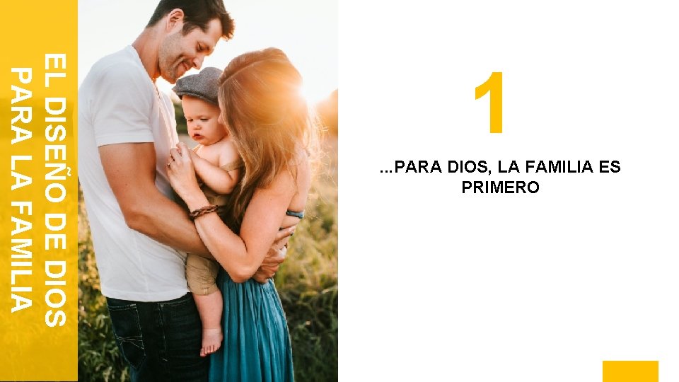 EL DISEÑO DE DIOS PARA LA FAMILIA 1. . . PARA DIOS, LA FAMILIA