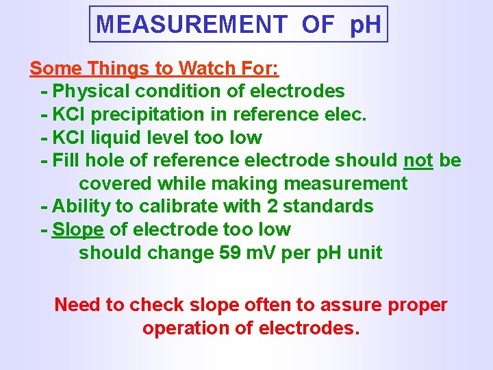 MEASUREMENT OF p. H Some Things to Watch For: - Physical condition of electrodes