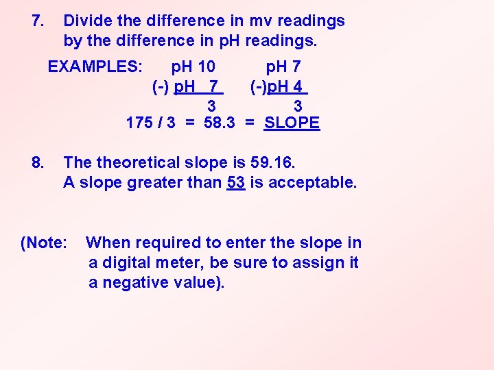 7. Divide the difference in mv readings by the difference in p. H readings.