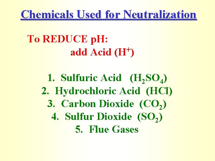 Chemicals Used for Neutralization To REDUCE p. H: add Acid (H+) 1. Sulfuric Acid