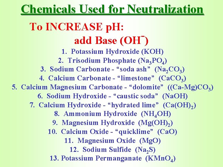 Chemicals Used for Neutralization To INCREASE p. H: add Base (OH ) 1. Potassium