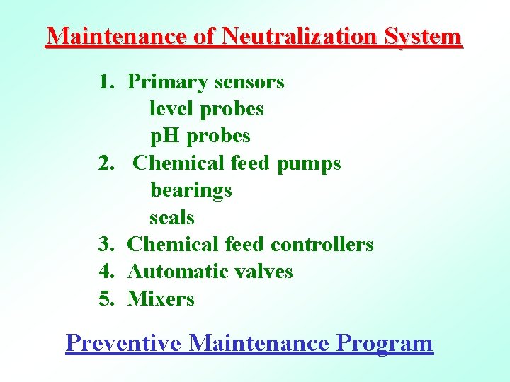 Maintenance of Neutralization System 1. Primary sensors level probes p. H probes 2. Chemical