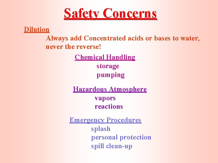 Safety Concerns Dilution Always add Concentrated acids or bases to water, never the reverse!