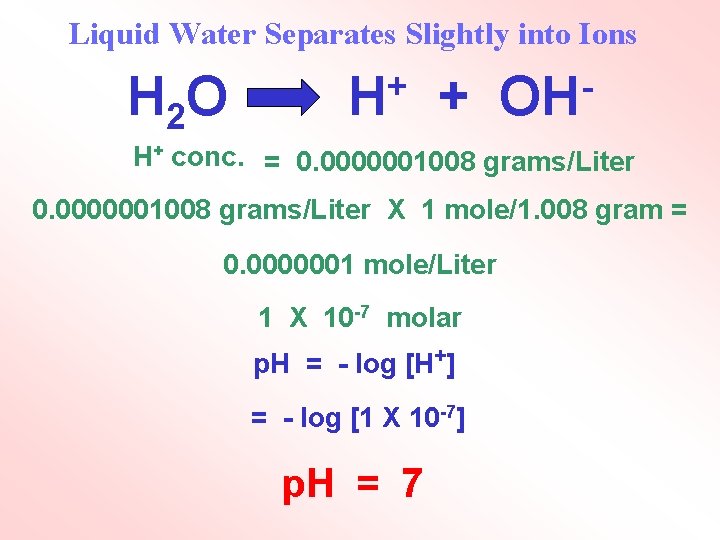 Liquid Water Separates Slightly into Ions H 2 O + H + OH H+