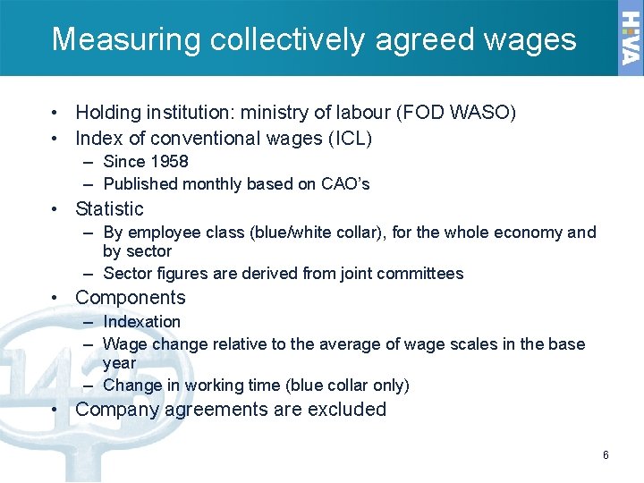 Measuring collectively agreed wages • Holding institution: ministry of labour (FOD WASO) • Index