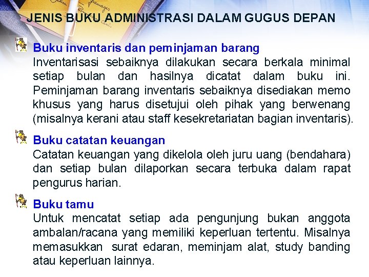 JENIS BUKU ADMINISTRASI DALAM GUGUS DEPAN Buku inventaris dan peminjaman barang Inventarisasi sebaiknya dilakukan