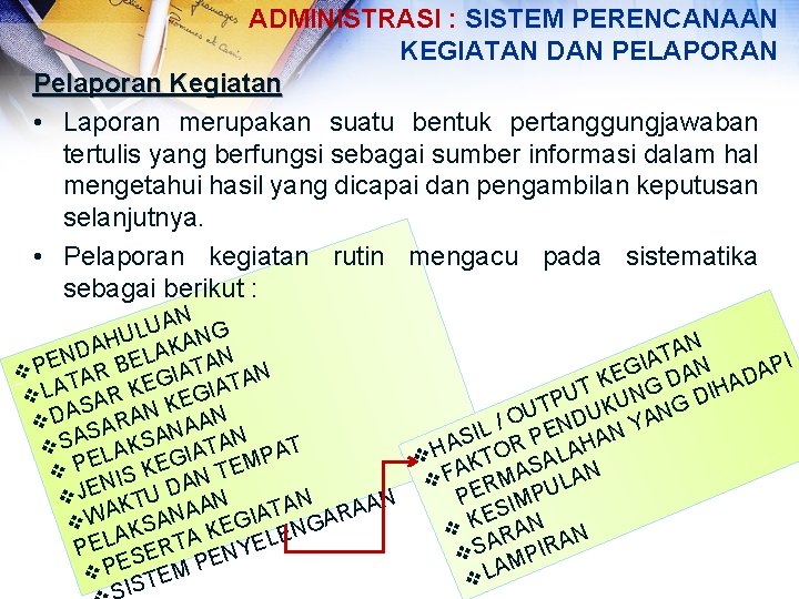 ADMINISTRASI : SISTEM PERENCANAAN KEGIATAN DAN PELAPORAN Pelaporan Kegiatan • Laporan merupakan suatu bentuk