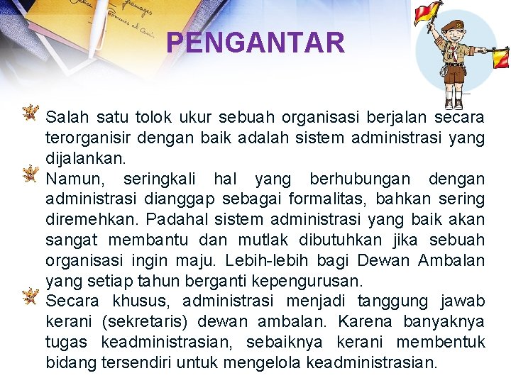 PENGANTAR Salah satu tolok ukur sebuah organisasi berjalan secara terorganisir dengan baik adalah sistem