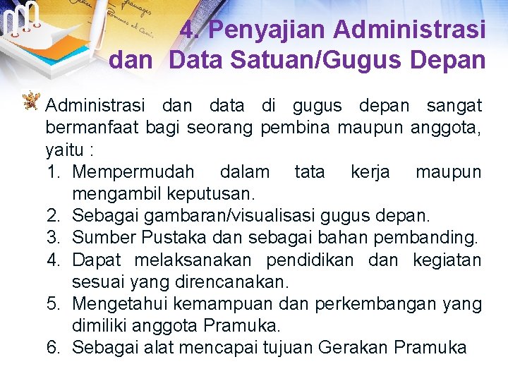 4. Penyajian Administrasi dan Data Satuan/Gugus Depan Administrasi dan data di gugus depan sangat