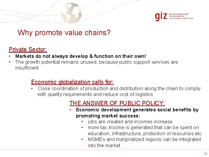 Why promote value chains? Private Sector: • Markets do not always develop & function