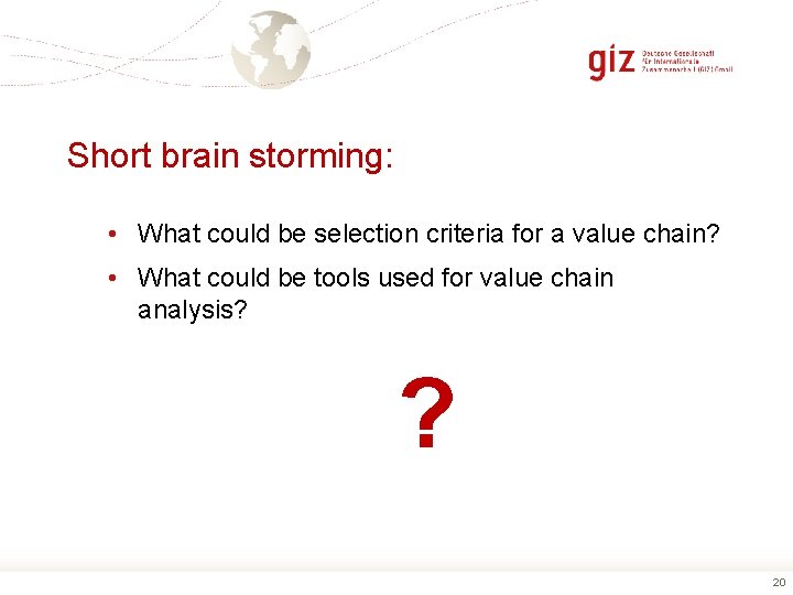 Short brain storming: • What could be selection criteria for a value chain? •