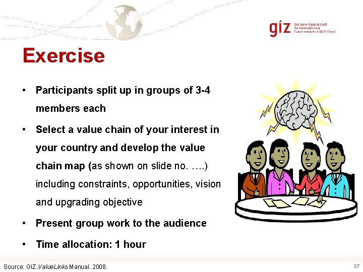 Exercise • Participants split up in groups of 3 -4 members each • Select