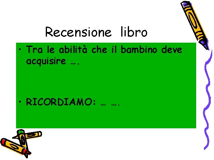 Recensione libro • Tra le abilità che il bambino deve acquisire …. • RICORDIAMO: