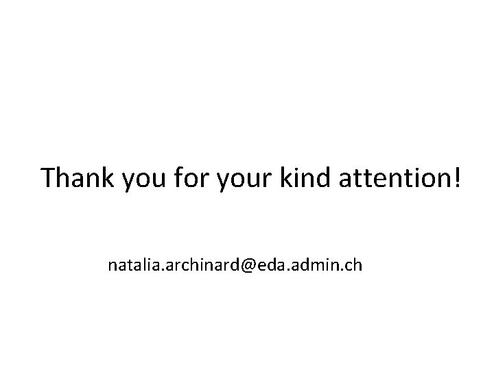 Thank you for your kind attention! natalia. archinard@eda. admin. ch 