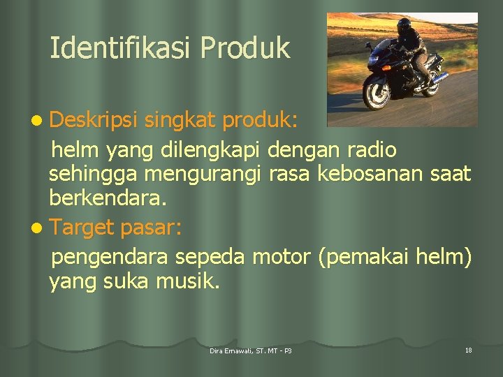 Identifikasi Produk l Deskripsi singkat produk: helm yang dilengkapi dengan radio sehingga mengurangi rasa